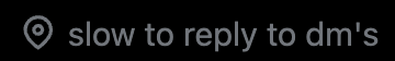 Screenshot of a profile bio reading: slow to reply to dm's